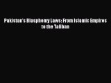 Download Book Pakistan's Blasphemy Laws: From Islamic Empires to the Taliban Ebook PDF