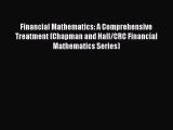 Download Financial Mathematics: A Comprehensive Treatment (Chapman and Hall/CRC Financial Mathematics