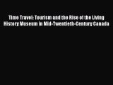 Download Time Travel: Tourism and the Rise of the Living History Museum in Mid-Twentieth-Century