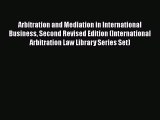 Read Book Arbitration and Mediation in International Business Second Revised Edition (International