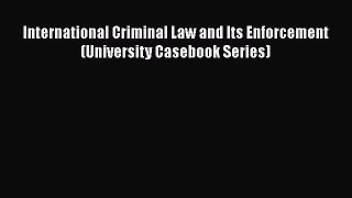 Read Book International Criminal Law and Its Enforcement (University Casebook Series) ebook