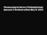 Read Pharmacology for Nurses: A Pathophysiologic Approach (2 Workbook edition [May 18 2007])