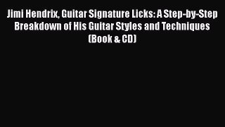 Read Book Jimi Hendrix Guitar Signature Licks: A Step-by-Step Breakdown of His Guitar Styles
