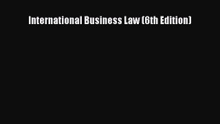 Read Book International Business Law (6th Edition) E-Book Free