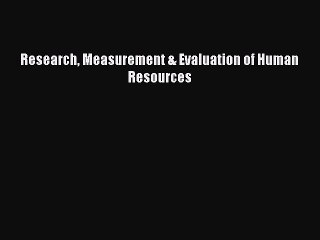 Read Research Measurement & Evaluation of Human Resources Ebook Free