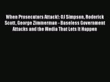 Read Book When Prosecutors Attack!: OJ Simpson Roderick Scott George Zimmerman - Baseless Government