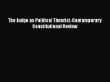 Read Book The Judge as Political Theorist: Contemporary Constitutional Review ebook textbooks