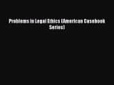 Read Book Problems in Legal Ethics (American Casebook Series) E-Book Free