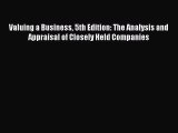 Read Valuing a Business 5th Edition: The Analysis and Appraisal of Closely Held Companies PDF