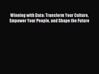 [PDF] Winning with Data: Transform Your Culture Empower Your People and Shape the Future [Read]