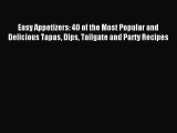 [PDF] Easy Appetizers: 40 of the Most Popular and Delicious Tapas Dips Tailgate and Party Recipes