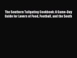 [PDF] The Southern Tailgating Cookbook: A Game-Day Guide for Lovers of Food Football and the