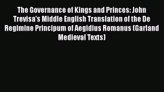 Read Book The Governance of Kings and Princes: John Trevisa's Middle English Translation of