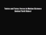 Download Twists and Turns: Forces in Motion (Science Behind Thrill Rides) PDF Book Free