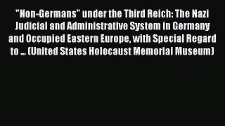 Download Book Non-Germans under the Third Reich: The Nazi Judicial and Administrative System