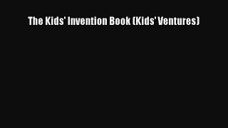 Download The Kids' Invention Book (Kids' Ventures) Free Books