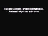 Download Catering Solutions: For the Culinary Student Foodservice Operator and Caterer [Read]