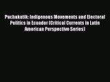 Download Book Pachakutik: Indigenous Movements and Electoral Politics in Ecuador (Critical