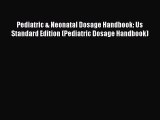 Download Pediatric & Neonatal Dosage Handbook: Us Standard Edition (Pediatric Dosage Handbook)