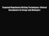 Read Targeted Regulatory Writing Techniques: Clinical Documents for Drugs and Biologics Ebook