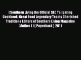 [PDF] [ Southern Living the Official SEC Tailgating Cookbook: Great Food Legendary Teams Cherished