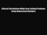 Read Clinical Calculations Made Easy: Solving Problems Using Dimensional Analysis Ebook Free