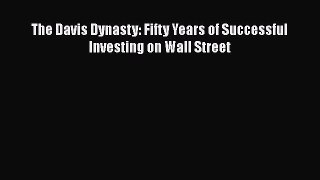 Download The Davis Dynasty: Fifty Years of Successful Investing on Wall Street Ebook Free