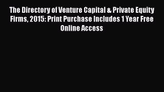 Read The Directory of Venture Capital & Private Equity Firms 2015: Print Purchase Includes