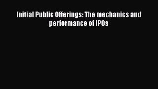 Read Initial Public Offerings: The mechanics and performance of IPOs Ebook Free