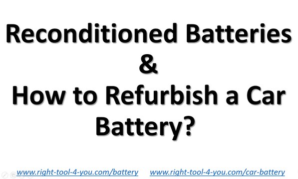 Reconditioned Batteries, How to Refurbish a Car Battery at Home