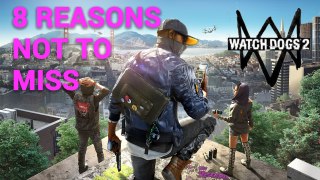 8 reasons not to miss Watchdogs 2