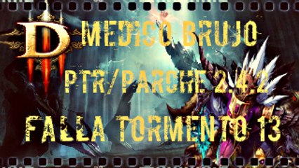 Diablo 3 Reaper of Souls,Ptr / 2.4.2 - Medico Brujo Falla Tormento 13