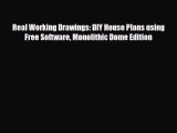 Download Real Working Drawings: DIY House Plans using Free Software Monolithic Dome Edition