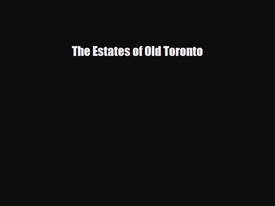 Download The Estates of Old Toronto [PDF] Online