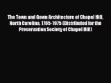 PDF The Town and Gown Architecture of Chapel Hill North Carolina 1795-1975 (Distributed for