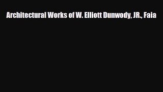 PDF Architectural Works of W. Elliott Dunwody JR. Faia [PDF] Online