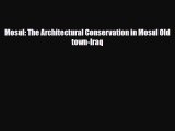 Download Mosul: The Architectural Conservation in Mosul Old town-Iraq [Download] Full Ebook