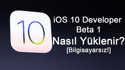 iOS 10 Nasıl Yüklenir? [Bilgisayarsız]