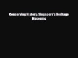 Download Conserving History: Singapore's Heritage Museums [Download] Full Ebook