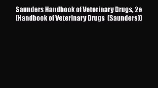 Read Saunders Handbook of Veterinary Drugs 2e (Handbook of Veterinary Drugs  (Saunders)) Ebook