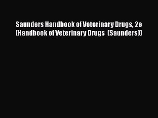 Read Saunders Handbook of Veterinary Drugs 2e (Handbook of Veterinary Drugs  (Saunders)) Ebook