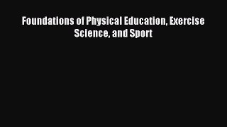 Read Foundations of Physical Education Exercise Science and Sport Ebook Free