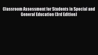 Download Classroom Assessment for Students in Special and General Education (3rd Edition) PDF