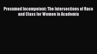 Read Presumed Incompetent: The Intersections of Race and Class for Women in Academia Ebook