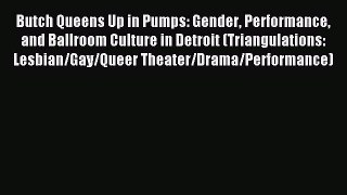 Read Butch Queens Up in Pumps: Gender Performance and Ballroom Culture in Detroit (Triangulations: