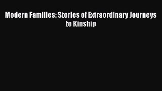Download Modern Families: Stories of Extraordinary Journeys to Kinship PDF Online
