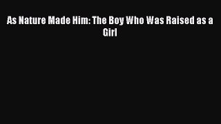 Download As Nature Made Him: The Boy Who Was Raised as a Girl PDF Free