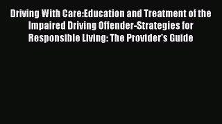 Read Driving With Care:Education and Treatment of the Impaired Driving Offender-Strategies