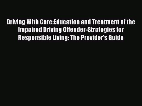 Read Driving With Care:Education and Treatment of the Impaired Driving Offender-Strategies