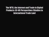 Read Book The WTO the Internet and Trade in Digital Products: EC-US Perspectives (Studies in